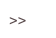 >>